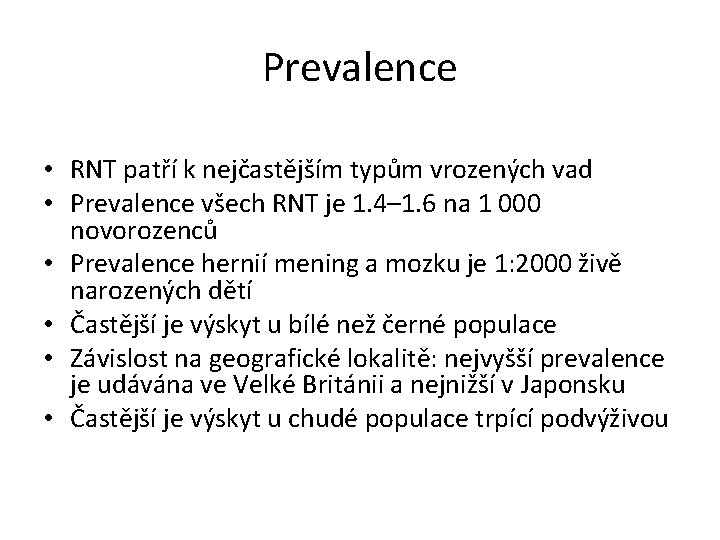 Prevalence • RNT patří k nejčastějším typům vrozených vad • Prevalence všech RNT je