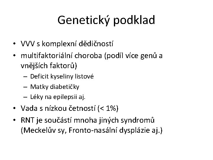 Genetický podklad • VVV s komplexní dědičností • multifaktoriální choroba (podíl více genů a