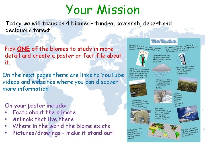 Your Mission Today we will focus on 4 biomes – tundra, savannah, desert and
