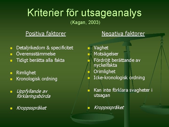 Kriterier för utsageanalys (Kagan, 2003) Positiva faktorer n n n n Detaljrikedom & specificitet
