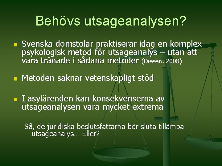 Behövs utsageanalysen? n Svenska domstolar praktiserar idag en komplex psykologisk metod för utsageanalys –