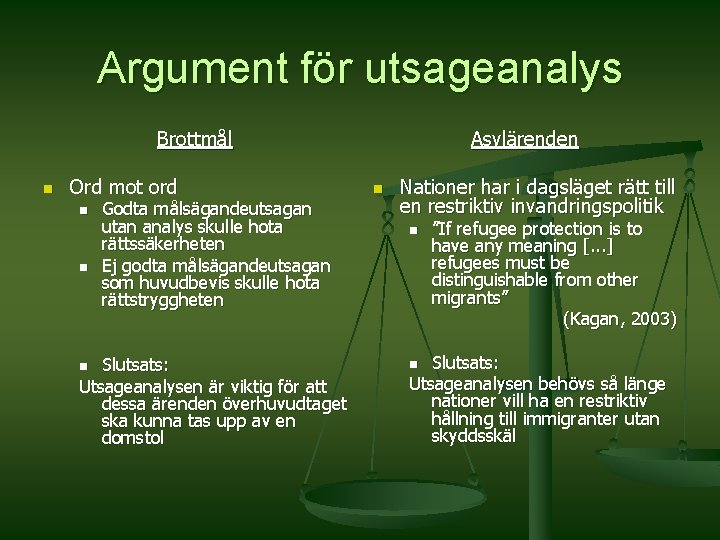 Argument för utsageanalys Brottmål n Ord mot ord n n Godta målsägandeutsagan utan analys