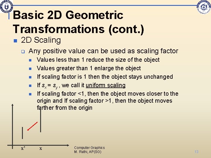 Basic 2 D Geometric Transformations (cont. ) n 2 D Scaling q Any positive