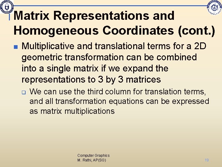 Matrix Representations and Homogeneous Coordinates (cont. ) n Multiplicative and translational terms for a