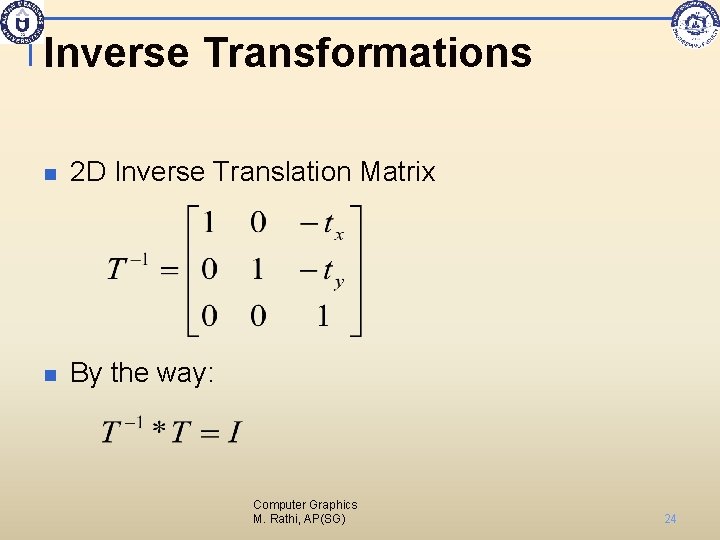 Inverse Transformations n 2 D Inverse Translation Matrix n By the way: Computer Graphics