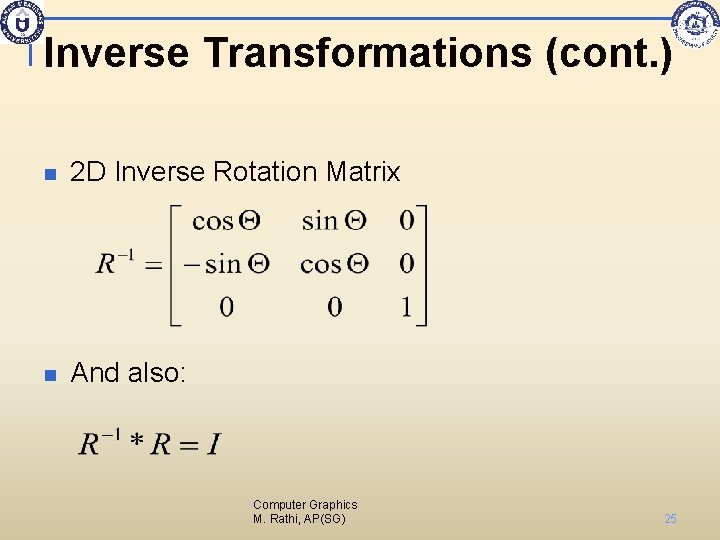 Inverse Transformations (cont. ) n 2 D Inverse Rotation Matrix n And also: Computer