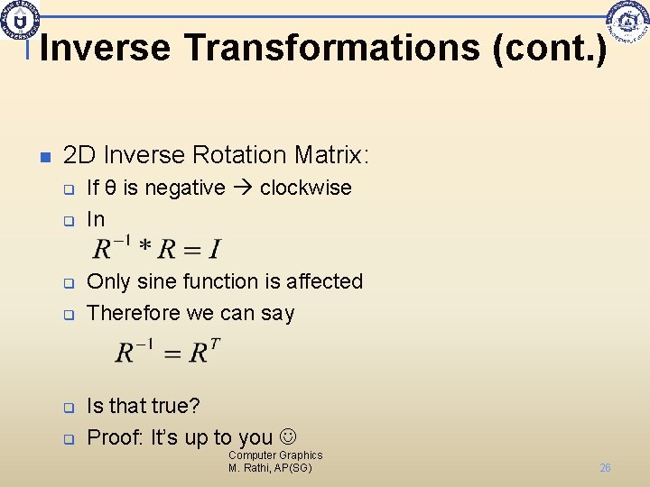 Inverse Transformations (cont. ) n 2 D Inverse Rotation Matrix: q q q If