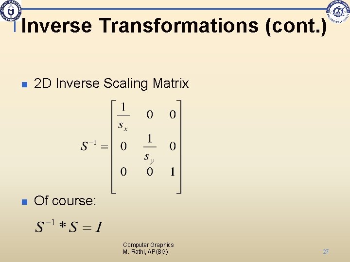 Inverse Transformations (cont. ) n 2 D Inverse Scaling Matrix n Of course: Computer
