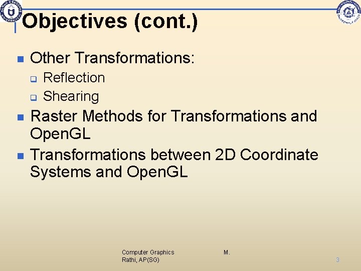 Objectives (cont. ) n Other Transformations: q q n n Reflection Shearing Raster Methods