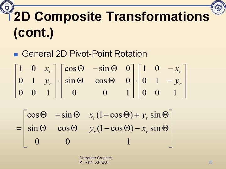 2 D Composite Transformations (cont. ) n General 2 D Pivot-Point Rotation Computer Graphics