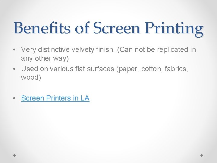 Benefits of Screen Printing • Very distinctive velvety finish. (Can not be replicated in