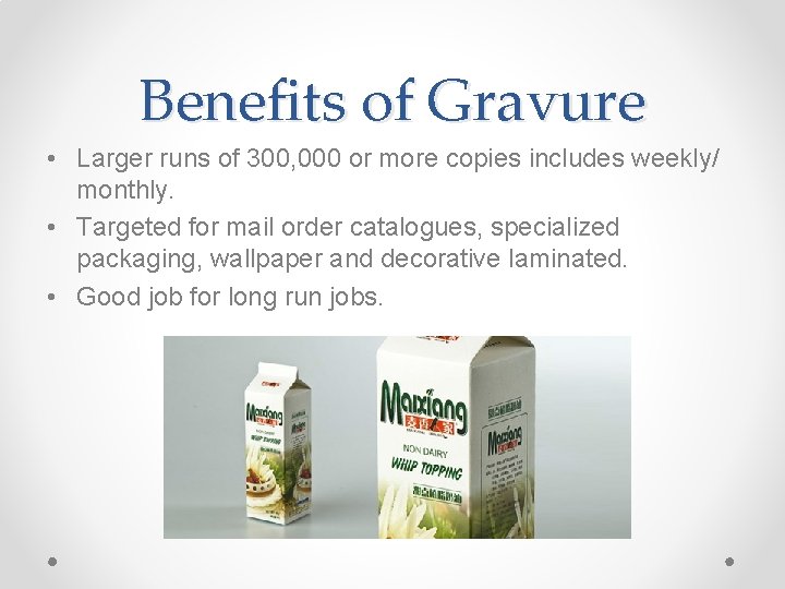 Benefits of Gravure • Larger runs of 300, 000 or more copies includes weekly/