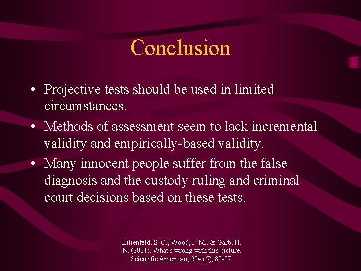 Conclusion • Projective tests should be used in limited circumstances. • Methods of assessment