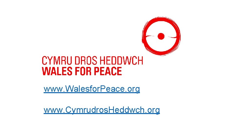 www. Walesfor. Peace. org www. Cymrudros. Heddwch. org 
