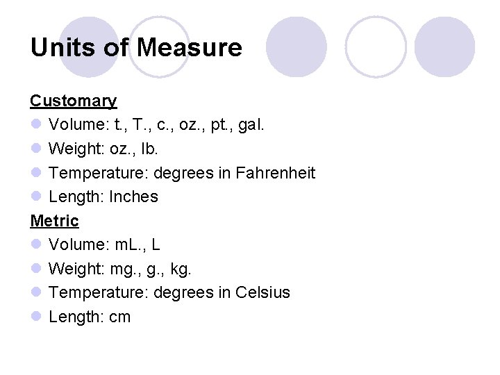 Units of Measure Customary l Volume: t. , T. , c. , oz. ,
