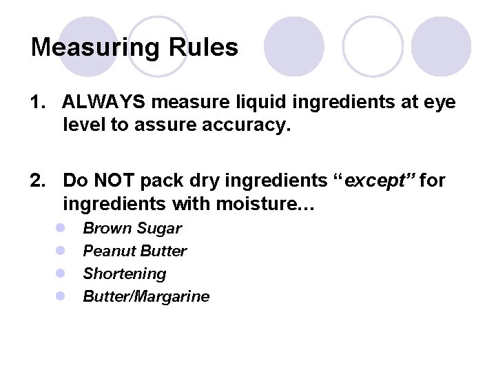 Measuring Rules 1. ALWAYS measure liquid ingredients at eye level to assure accuracy. 2.