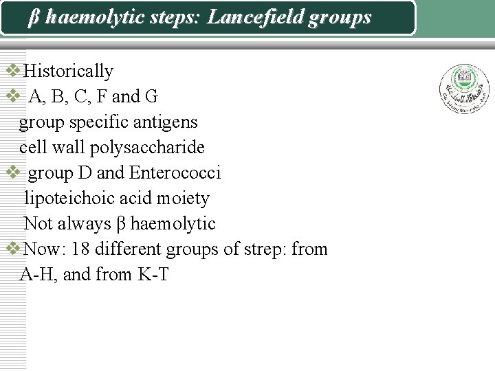 β haemolytic steps: Lancefield groups v Historically v A, B, C, F and G