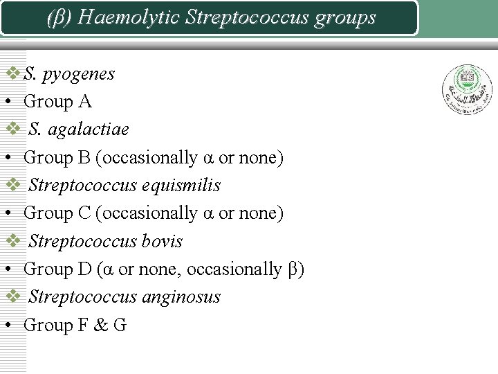 (β) Haemolytic Streptococcus groups v S. pyogenes • Group A v S. agalactiae •