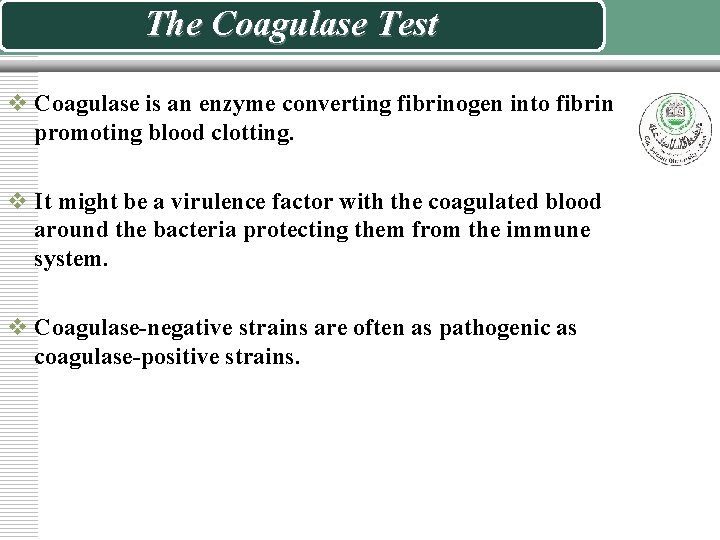 The Coagulase Test v Coagulase is an enzyme converting fibrinogen into fibrin promoting blood