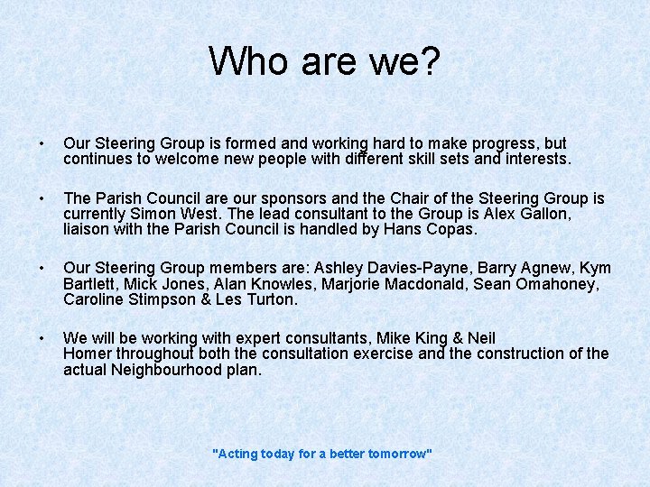 Who are we? • Our Steering Group is formed and working hard to make