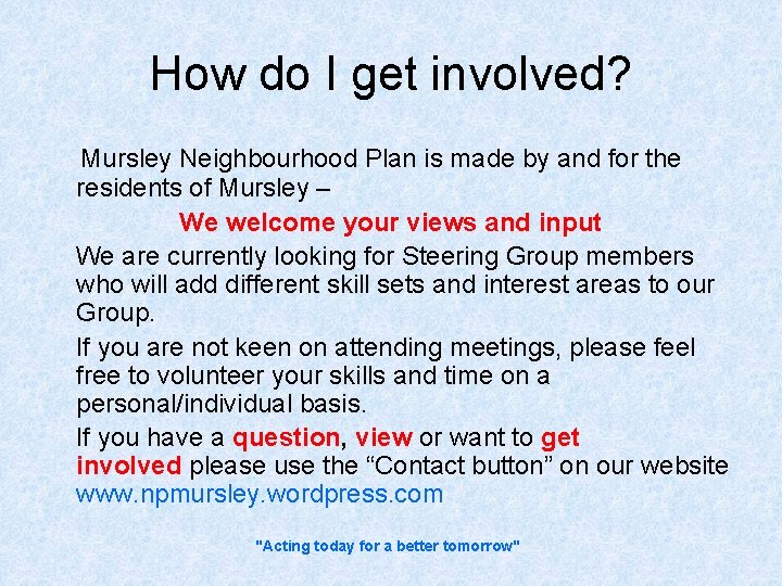 How do I get involved? Mursley Neighbourhood Plan is made by and for the