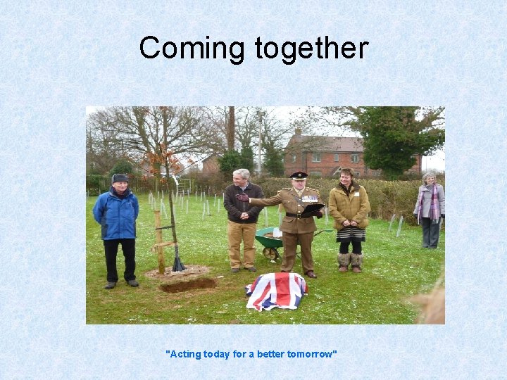 Coming together "Acting today for a better tomorrow" 