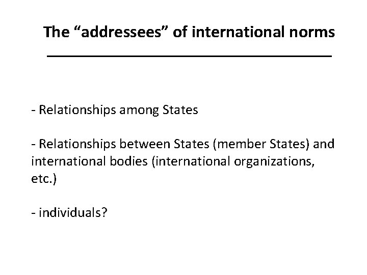 The “addressees” of international norms _________________ - Relationships among States - Relationships between States