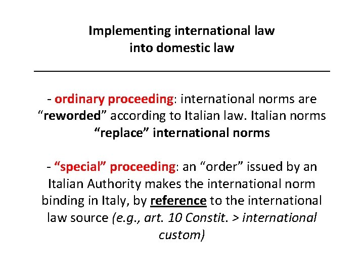 Implementing international law into domestic law _____________________ - ordinary proceeding: international norms are “reworded”