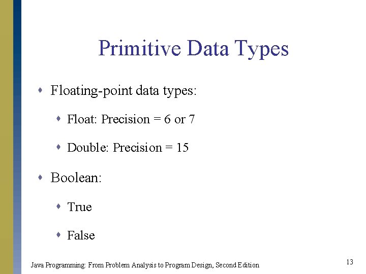 Primitive Data Types s Floating-point data types: s Float: Precision = 6 or 7 Primitive Data Types s Floating-point data types: s Float: Precision = 6 or 7