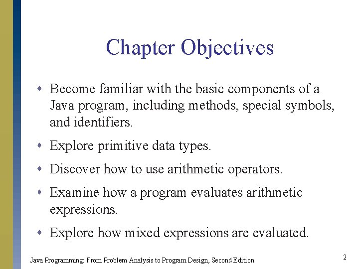 Chapter Objectives s Become familiar with the basic components of a Java program, including