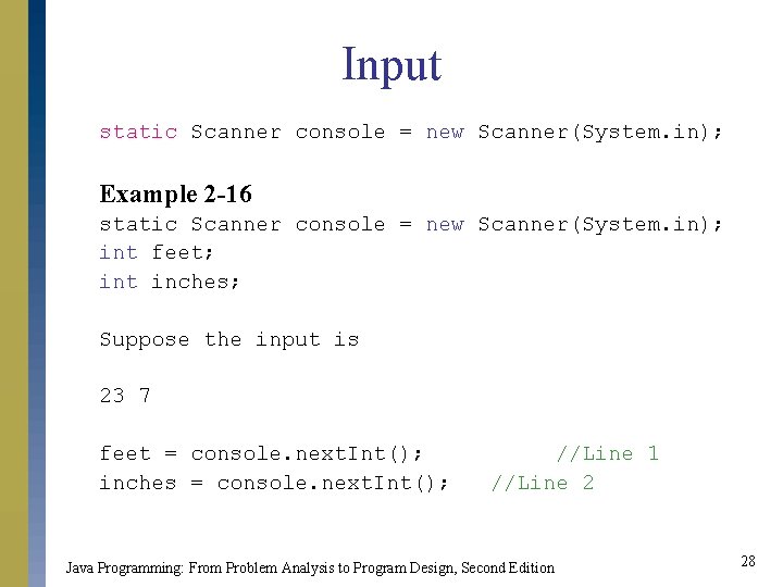 Input static Scanner console = new Scanner(System. in); Example 2 -16 static Scanner console