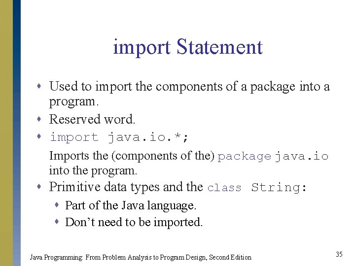 import Statement s Used to import the components of a package into a program. import Statement s Used to import the components of a package into a program.