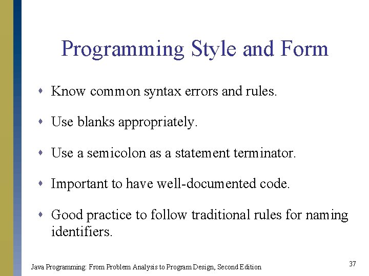 Programming Style and Form s Know common syntax errors and rules. s Use blanks