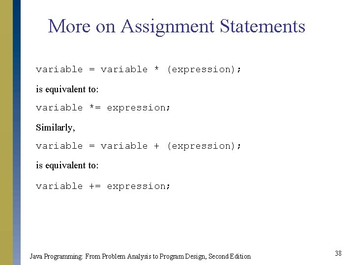 More on Assignment Statements variable = variable * (expression); is equivalent to: variable *= More on Assignment Statements variable = variable * (expression); is equivalent to: variable *=