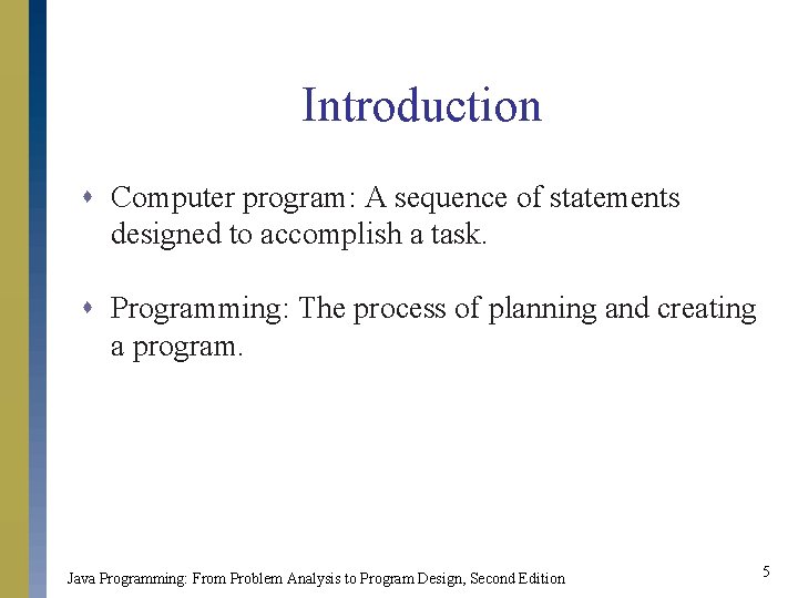 Introduction s Computer program: A sequence of statements designed to accomplish a task. s