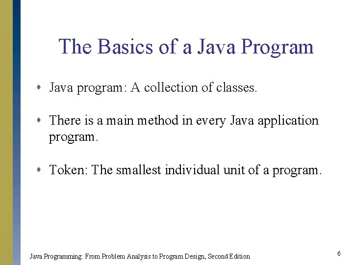 The Basics of a Java Program s Java program: A collection of classes. s The Basics of a Java Program s Java program: A collection of classes. s