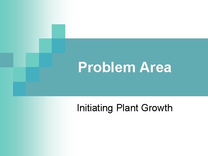 Problem Area Initiating Plant Growth 