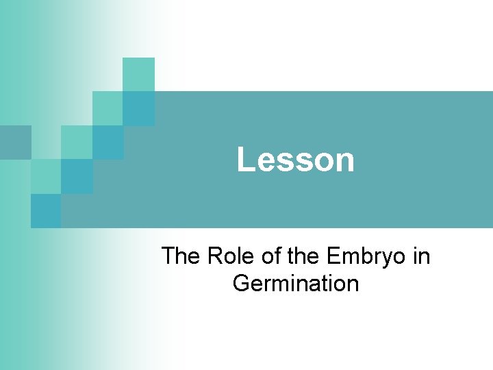 Lesson The Role of the Embryo in Germination 