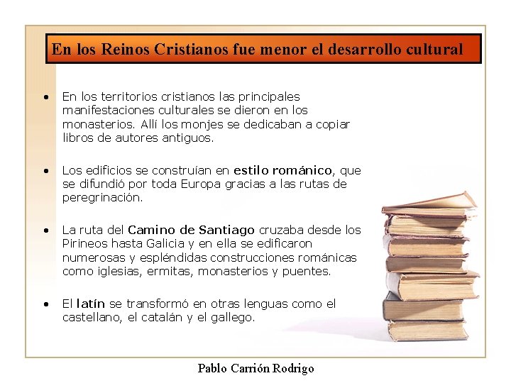 En los Reinos Cristianos fue menor el desarrollo cultural • En los territorios cristianos