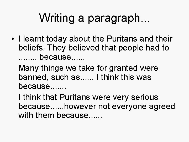 Writing a paragraph. . . • I learnt today about the Puritans and their