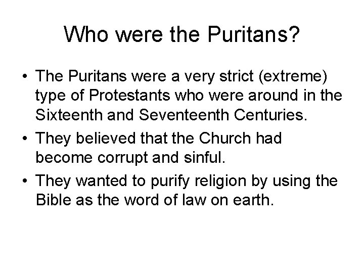Who were the Puritans? • The Puritans were a very strict (extreme) type of