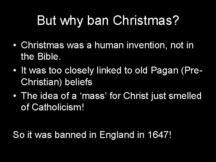 But why ban Christmas? • Christmas was a human invention, not in the Bible.