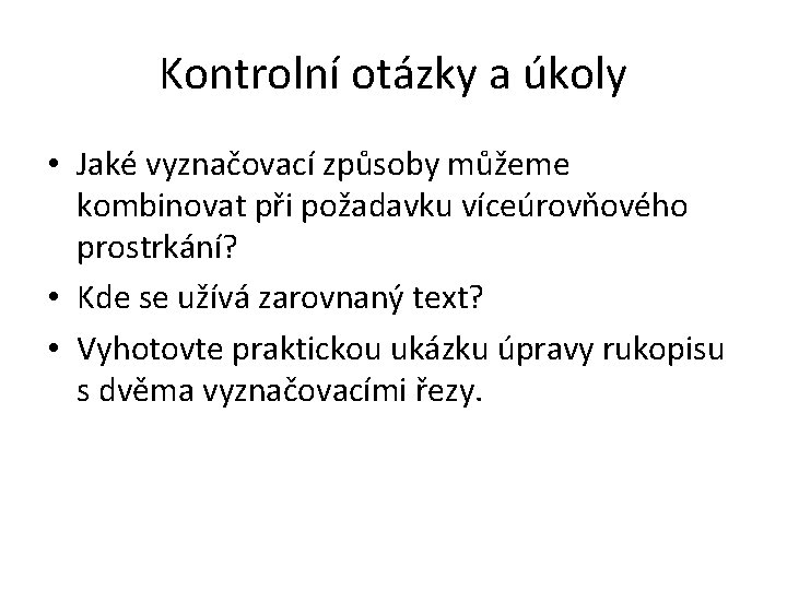 Kontrolní otázky a úkoly • Jaké vyznačovací způsoby můžeme kombinovat při požadavku víceúrovňového prostrkání?