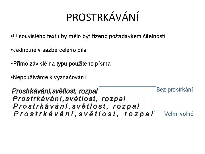 PROSTRKÁVÁNÍ • U souvislého textu by mělo být řízeno požadavkem čitelnosti • Jednotné v