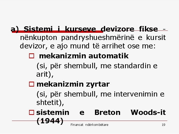 a) Sistemi i kurseve devizore fikse nënkupton pandryshueshmërinë e kursit devizor, e ajo mund