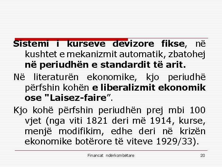 Sistemi i kurseve devizore fikse, në kushtet e mekanizmit automatik, zbatohej në periudhën e