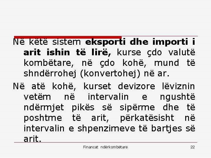 Në këtë sistem eksporti dhe importi i arit ishin të lirë, kurse çdo valutë