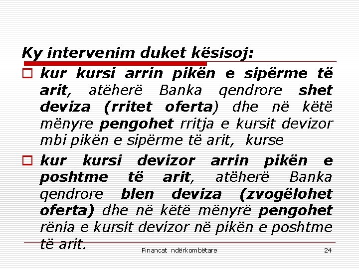 Ky intervenim duket kësisoj: o kursi arrin pikën e sipërme të arit, atëherë Banka