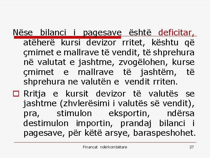 Nëse bilanci i pagesave është deficitar, atëherë kursi devizor rritet, kështu që çmimet e