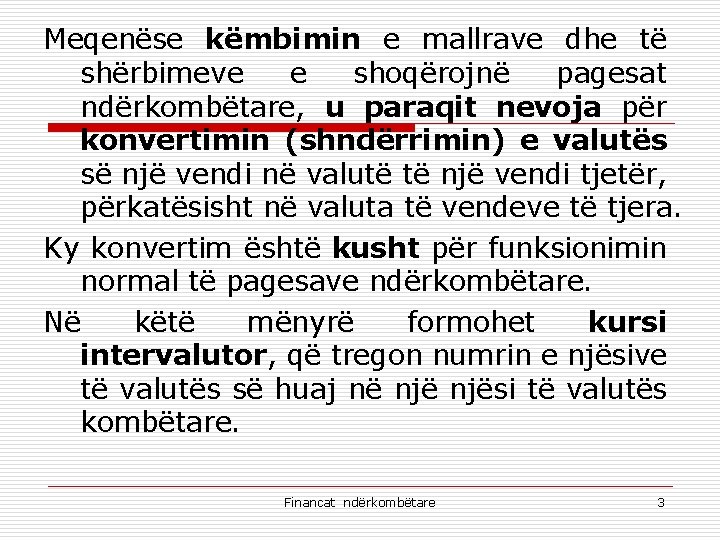 Meqenëse këmbimin e mallrave dhe të shërbimeve e shoqërojnë pagesat ndërkombëtare, u paraqit nevoja